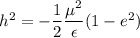 h^2=-\dfrac{1}{2}\dfrac{\mu^2}{\epsilon}(1-e^2)