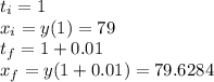 t_{i}=1\\x_{i}=y(1)=79\\t_{f}=1+0.01\\x_{f}=y(1+0.01)=79.6284\\