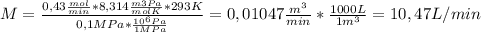 M= \frac{0,43 \frac{mol}{min}*8,314\frac{m3Pa}{molK}*293K  }{0,1 MPa*\frac{10^{6}Pa }{1 MPa} }=0,01047\frac{m^{3} }{min} * \frac{1000 L}{1 m^{3} }=10,47 L/min