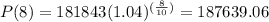 P(8)=181843(1.04)^{(\frac{8}{10})}=187639.06