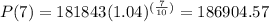 P(7)=181843(1.04)^{(\frac{7}{10})}=186904.57