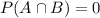 P(A\cap B)=0