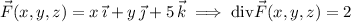 \vec F(x,y,z)=x\,\vec\imath+y\,\vec\jmath+5\,\vec k\implies\mathrm{div}\vec F(x,y,z)=2