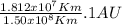 \frac{1.812x10^{7} Km}{1.50x10^{8}Km} . 1 AU