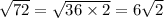 \sqrt{72}  =  \sqrt{36 \times 2}  = 6 \sqrt{2}