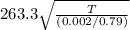 263.3 \sqrt{\frac{T}{(0.002/0.79)}}