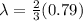 \lambda = \frac{2}{3}(0.79)