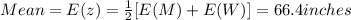 Mean =E(z) = \frac{1}{2} [E(M)+E(W)] = 66.4 inches