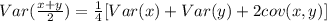 Var (\frac{x+y}{2} )=\frac{1}{4}[Var(x)+ Var(y)+2 cov (x,y)]\\