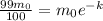 \frac{99m_{0} }{100}=m_{0}e^{-k}