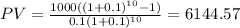 PV=\frac{1000((1+0.1)^{10}-1) }{0.1(1+0.1)^{10} } =6144.57