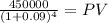 \frac{450000}{(1 + 0.09)^{4} } = PV