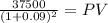 \frac{37500}{(1 + 0.09)^{2} } = PV
