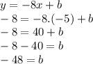 y=-8x+b\\-8=-8.(-5)+b\\-8=40+b\\-8-40=b\\-48=b