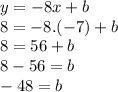 y=-8x+b\\8=-8.(-7)+b\\8=56+b\\8-56=b\\-48=b