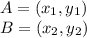 A=(x_{1},y_{1})\\B=(x_{2},y_{2})