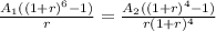 \frac{A_{1}((1+r)^{6}-1)  }{r} =\frac{A_{2}((1+r)^{4}-1)  }{r(1+r)^{4} }