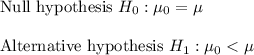 \text{Null hypothesis }H_0:\mu_0=\mu\\\\\text{Alternative hypothesis } H_1:\mu_0