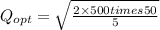 Q_{opt} = \sqrt{\frac{2\times 500 times 50}{5}}