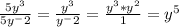 \frac{5y^3}{5y^-2} = \frac{y^3}{y^-2} = \frac{y^3*y^2}{1} = y^5