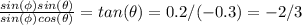 \frac{sin(\phi) sin(\theta)}{sin(\phi)cos(\theta)} = tan(\theta) = 0.2/(-0.3)=-2/3\\