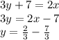 3y+7=2x\\3y=2x-7\\y=\frac{2}{3}-\frac{7}{3}