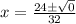 x=\frac{24\pm\sqrt{0}}{32}