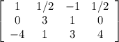 \left[\begin{array}{cccc}1&1/2&-1&1/2\\0&3&1&0\\-4&1&3&4\end{array}\right]
