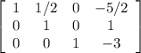 \left[\begin{array}{cccc}1&1/2&0&-5/2\\0&1&0&1\\0&0&1&-3\end{array}\right]