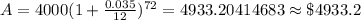 A=4000(1+\frac{0.035}{12})^{72}=4933.20414683\approx \$ 4933.2