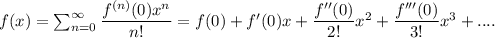 f(x)=\sum_{n=0}^{\infty}\dfrac{f^{(n)}(0)x^{n}}{n!}=f(0)+f'(0)x+\dfrac{f''(0)}{2!}x^{2}+\dfrac{f'''(0)}{3!}x^{3}+....