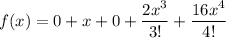 f(x)=0+x+0+\dfrac{2x^{3}}{3!}+\dfrac{16x^{4}}{4!}\\
