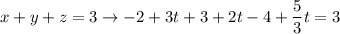 \displaystyle x+y+z=3\to -2+3t+3+2t-4+\frac{5}{3}t=3