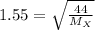 1.55=\sqrt{\frac{44}{M_{X}}
