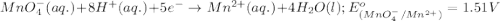 MnO_4^-(aq.)+8H^+(aq.)+5e^-\rightarrow Mn^{2+}(aq.)+4H_2O(l);E^o_{(MnO_4^-/Mn^{2+})}=1.51V