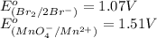 E^o_{(Br_2/2Br^-)}=1.07V\\E^o_{(MnO_4^-/Mn^{2+})}=1.51V