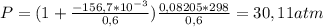P = (1 + \frac{-156,7*10^{-3} }{0,6} ) \frac{0,08205*298}{0,6} = 30,11 atm