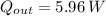 Q_{out} = 5.96 \, W