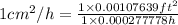 1 cm^2/h=\frac{1\times 0.00107639 ft^2}{1\times 0.000277778 h}