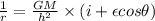 \frac{1}{r} =\frac{GM}{h^2} \times ( i + \epsilon cos\theta)