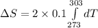 \Delta S=2\times 0.1\int\limits^{303}_{273}dT