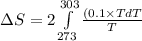 \Delta S=2\int\limits^{303}_{273}{\frac{(0.1\times TdT}{T}