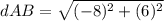 dAB=\sqrt{(-8)^{2}+(6)^{2}}