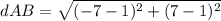 dAB=\sqrt{(-7-1)^{2}+(7-1)^{2}}