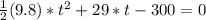 \frac{1}{2}(9.8)*t^2+29*t-300=0