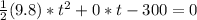 \frac{1}{2}(9.8)*t^2+0*t-300=0