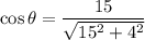 \cos\theta=\dfrac{15}{\sqrt{15^2+4^2}}