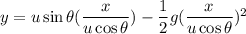 y=u\sin\theta(\dfrac{x}{u\cos\theta})-\dfrac{1}{2}g(\dfrac{x}{u\cos\theta})^2