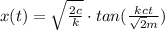 x(t)=\sqrt{\frac{2c}{k}}\cdot tan(\frac{kct}{\sqrt{2}m})