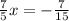 \frac{7}{5}x=-\frac{7}{15}